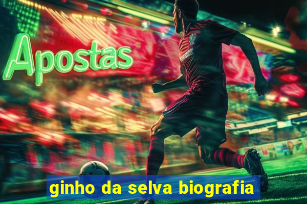 ginho da selva biografia